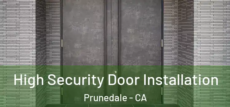 High Security Door Installation Prunedale - CA